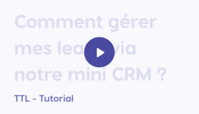 Comment gérer mes leads via notre mini CRM ?